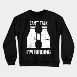 Can't Talk, I'm Birding | Bird Watching Crewneck Sweatshirt